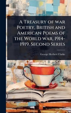 Cover A Treasury of war Poetry, British and American Poems of the World war, 1914-1919. Second Series