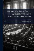 Michigan Rule Book, Annotated, and United States Rules