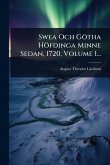 Swea Och Götha Höfdinga Minne Sedan, 1720, Volume 1...