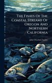 The Fishes Of The Coastal Streams Of Oregon And Northern California