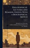 Philosophical Lectures and Remains. Edited, With a Biographical Sketch Philosophical Lectures and Remains. Edited, With a Biographical Sketch