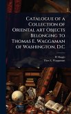 Catalogue of a Collection of Oriental art Objects Belonging to Thomas E. Waggaman of Washington, D.C