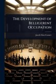 The Developnent of Belligerent Occupation The Developnent of Belligerent Occupation