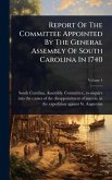Report Of The Committee Appointed By The General Assembly Of South Carolina In 1740
