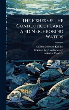 The Fishes Of The Connecticut Lakes And Neighboring Waters - Kendall, William Converse
