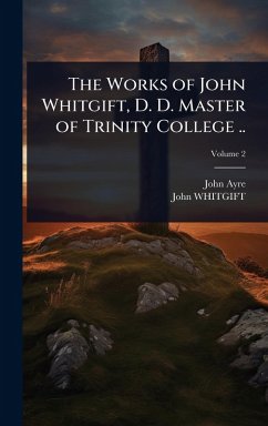Cover The Works of John Whitgift, D. D. Master of Trinity College ..