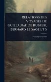 Relations Des Voyages De Guillaume De Rubruk, Bernard Le Sage Et S