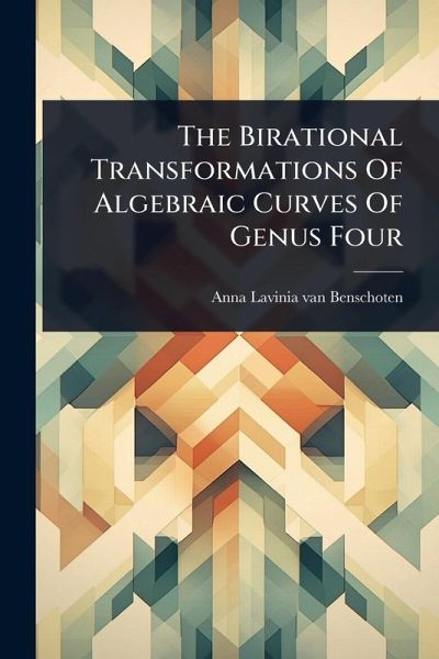 The Birational Transformations Of Algebraic Curves Of Genus Four The Birational Transformations Of Algebraic Curves Of Genus Four