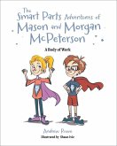 The Smart Parts Adventures of Mason and Morgan McPeterson: A Body of Work The Smart Parts Adventures of Mason and Morgan McPeterson: A Body of Work