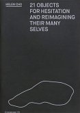 21 Objects For Hesitation And Reimagining Their Many Selves 21 Objects For Hesitation And Reimagining Their Many Selves