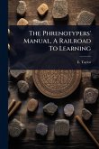 The Phrenotypers' Manual, A Railroad To Learning The Phrenotypers' Manual, A Railroad To Learning
