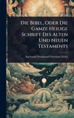 Cover Die Bibel, Oder Die Ganze Heilige Schrift Des Alten Und Neuen Testaments