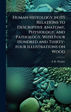 Cover Human Histology in its Relations to Descriptive Anatomy, Physiology, and Pathology. With Four Hundred and Thirty-four Illustrations on Wood