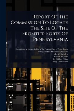Report Of The Commission To Locate The Site Of The Frontier Forts Of Pennsylvania Cover Report Of The Commission To Locate The Site Of The Frontier Forts Of Pennsylvania