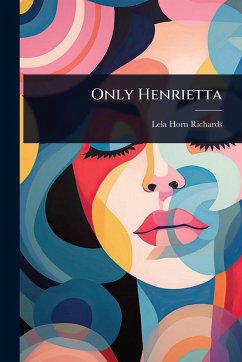 Only Henrietta - Richards, Lela Horn