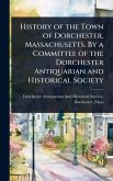 History of the Town of Dorchester, Massachusetts. By a Committee of the Dorchester Antiquarian and Historical Society