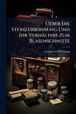 Ueber Die Steinzerbohrung Und Ihr Verhältnis Zum Blasenschnitte Ueber Die Steinzerbohrung Und Ihr Verhältnis Zum Blasenschnitte