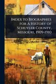 Index to Biographies for A History of Schuyler County, Missouri, 1909-1910