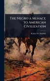 The Negro a Menace to American Civilization
