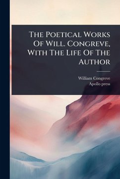 The Poetical Works Of Will. Congreve, With The Life Of The Author - Congreve, William; Press, Apollo