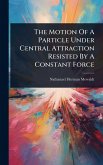 The Motion Of A Particle Under Central Attraction Resisted By A Constant Force The Motion Of A Particle Under Central Attraction Resisted By A Constant Force