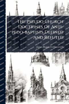 Cover The Pseudo Church Doctrines Of Anti-pedo-baptists Defined And Refuted