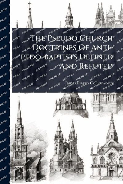 The Pseudo Church Doctrines Of Anti-pedo-baptists Defined And Refuted The Pseudo Church Doctrines Of Anti-pedo-baptists Defined And Refuted