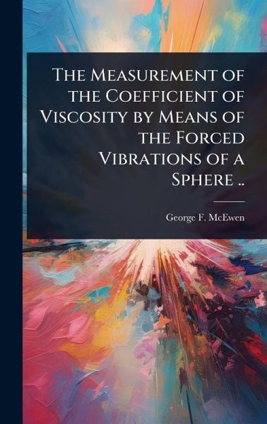 The Measurement of the Coefficient of Viscosity by Means of the Forced Vibrations of a Sphere .. The Measurement of the Coefficient of Viscosity by Means of the Forced Vibrations of a Sphere ..