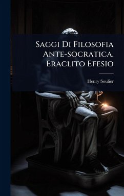 Cover Saggi Di Filosofia Ante-socratica. Eraclito Efesio
