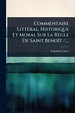 Commentaire LittÃ(c)ral, Historique Et Moral Sur La Règle De Saint BenoÃ(R)t /....