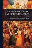 Guatimozin, Ãltimo Emperador De MÃ(c)xico Guatimozin, Ãltimo Emperador De MÃ(c)xico