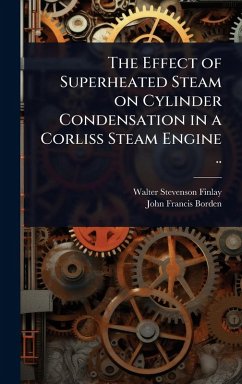 Cover The Effect of Superheated Steam on Cylinder Condensation in a Corliss Steam Engine ..
