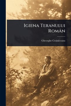 Igiena Teranului Român - Crainiceanu, Gheorghe Igiena Teranului Român - Crainiceanu, Gheorghe