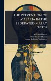 The Prevention of Malaria in the Federated Malay States The Prevention of Malaria in the Federated Malay States