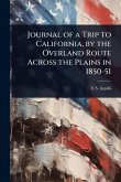 Journal of a Trip to California, by the Overland Route Across the Plains in 1850-51 Journal of a Trip to California, by the Overland Route Across the Plains in 1850-51
