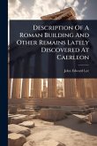 Description Of A Roman Building And Other Remains Lately Discovered At Caerleon Description Of A Roman Building And Other Remains Lately Discovered At Caerleon