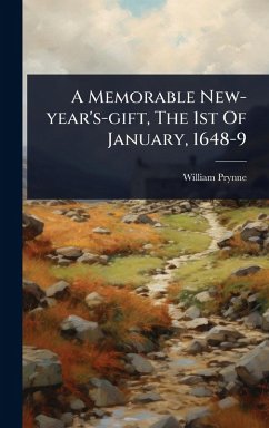 A Memorable New-year's-gift, The 1st Of January, 1648-9 - Prynne, William