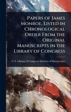 Cover Papers of James Monroe, Listed in Chronological Order From the Original Manuscripts in the Library of Congress