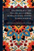 Les oiseaux et les fleurs, allÃ(c)gories morales d'Azz-Eddin Elmocaddessi