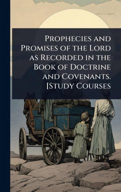 Cover Prophecies and Promises of the Lord as Recorded in the Book of Doctrine and Covenants. [Study Courses