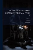 In Parva naturalia commentarium ... Part. 6 In Parva naturalia commentarium ... Part. 6