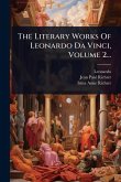 The Literary Works Of Leonardo Da Vinci, Volume 2...