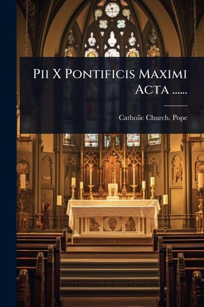 Pii X Pontificis Maximi Acta ...... Pii X Pontificis Maximi Acta ......
