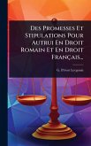 Des Promesses Et Stipulations Pour Autrui En Droit Romain Et En Droit Français...