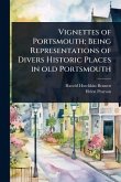 Vignettes of Portsmouth; Being Representations of Divers Historic Places in old Portsmouth
