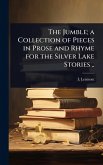 The Jumble; a Collection of Pieces in Prose and Rhyme for the Silver Lake Stories ..