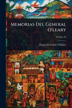 Memorias Del General O'leary - O'Leary, Daniel Florencio Memorias Del General O'leary - O'Leary, Daniel Florencio