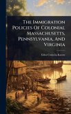 The Immigration Policies Of Colonial Massachusetts, Pennsylvania, And Virginia