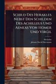 Schild Des Herakles Nebst Den Schilden Des Achilleus Und Aeneas Von Homer Und Virgil