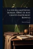 La double maÃ(R)tresse; roman. OrnÃ(c) de bois gravÃ(c)s par Robert Bonfils La double maÃ(R)tresse; roman. OrnÃ(c) de bois gravÃ(c)s par Robert Bonfils